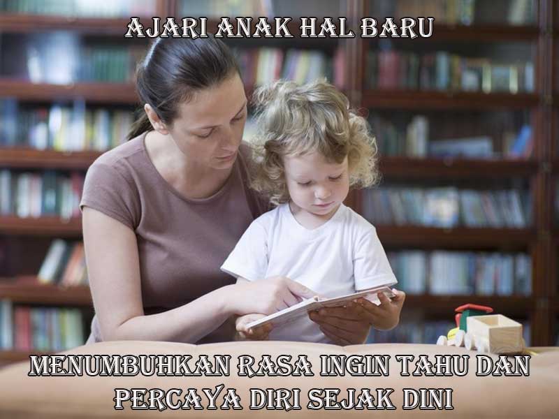 Ajari Anak Hal Baru: Menumbuhkan Rasa Ingin Tahu dan Percaya Diri Sejak Dini