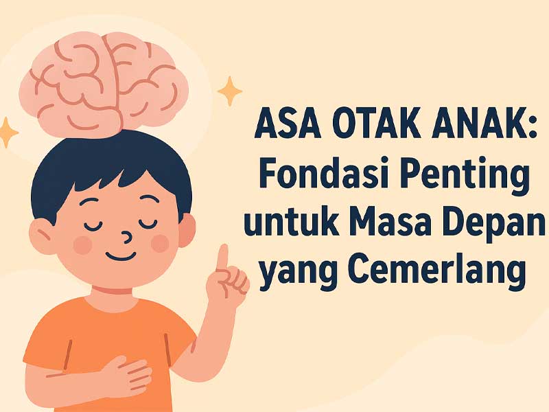Asa Otak Anak: Fondasi Penting untuk Masa Depan yang Cemerlang