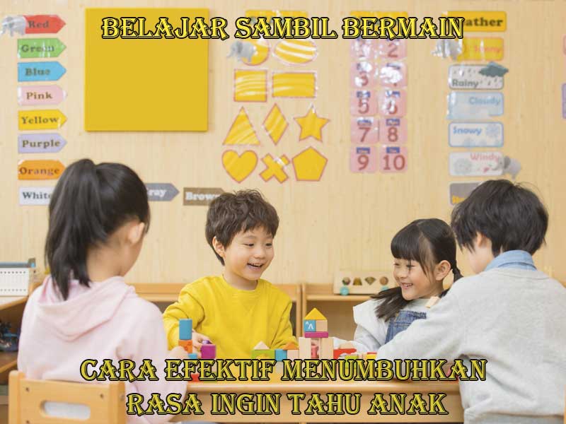 Belajar Sambil Bermain: Cara Efektif Menumbuhkan Rasa Ingin Tahu Anak