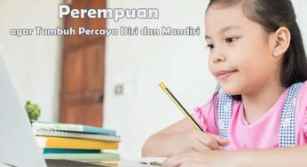 Cara Mendidik Anak Perempuan agar Tumbuh Percaya Diri dan Mandiri