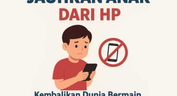 Jauhkan Anak dari HP: Kembalikan Dunia Bermain dan Belajar yang Sehat
